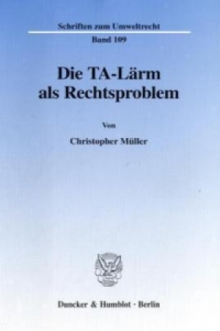 Kniha Die TA-Lärm als Rechtsproblem. Christopher Müller