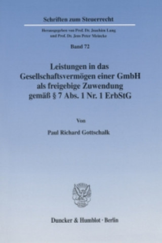 Książka Leistungen in das Gesellschaftsvermögen einer GmbH als freigebige Zuwendung gemäß 7 Abs. 1 Nr. 1 ErbStG. Paul Richard Gottschalk