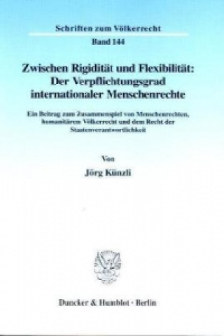 Carte Zwischen Rigidität und Flexibilität: Der Verpflichtungsgrad internationaler Menschenrechte. Jörg Künzli