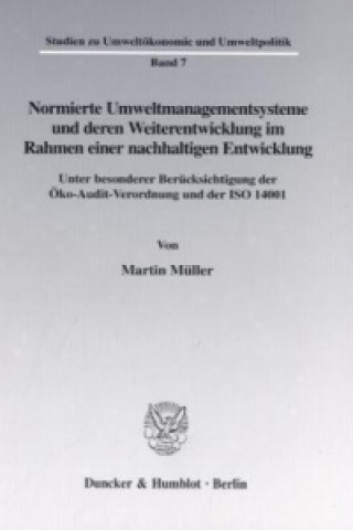 Kniha Normierte Umweltmanagementsysteme und deren Weiterentwicklung im Rahmen einer nachhaltigen Entwicklung. Martin Müller