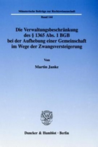 Könyv Die Verwaltungsbeschränkung des § 1365 Abs. 1 BGB bei der Aufhebung einer Gemeinschaft im Wege der Zwangsversteigerung. Martin Janke