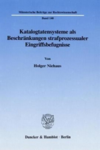 Carte Katalogtatensysteme als Beschränkungen strafprozessualer Eingriffsbefugnisse. Holger Niehaus
