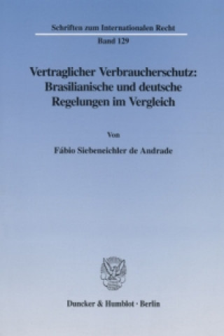 Knjiga Vertraglicher Verbraucherschutz: Brasilianische und deutsche Regelungen im Vergleich. Fábio Siebeneichler de Andrade