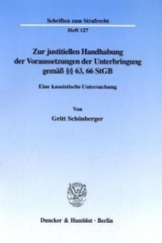 Könyv Zur justitiellen Handhabung der Voraussetzungen der Unterbringung gemäß 63, 66 StGB. Gritt Schönberger