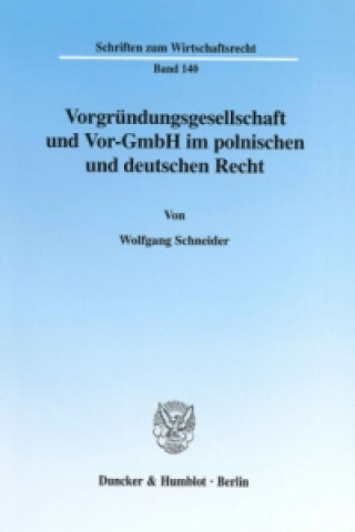 Kniha Vorgründungsgesellschaft und Vor-GmbH im polnischen und deutschen Recht. Wolfgang Schneider