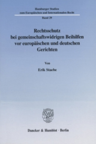 Carte Rechtsschutz bei gemeinschaftswidrigen Beihilfen vor europäischen und deutschen Gerichten. Erik Staebe