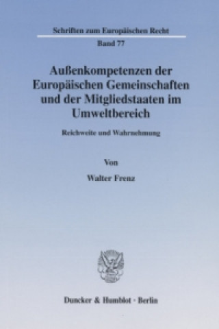 Kniha Außenkompetenzen der Europäischen Gemeinschaften und der Mitgliedstaaten im Umweltbereich. Walter Frenz