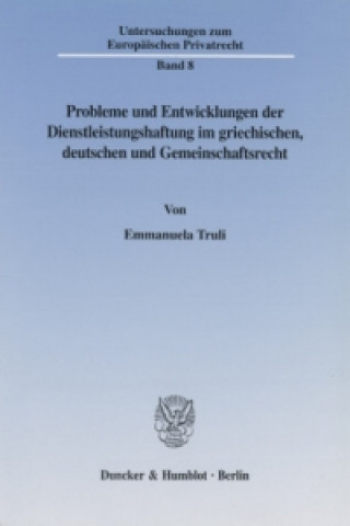 Knjiga Probleme und Entwicklungen der Dienstleistungshaftung im griechischen, deutschen und Gemeinschaftsrecht. Emmanuela Truli