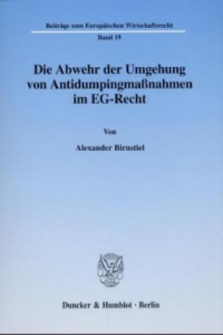 Könyv Die Abwehr der Umgehung von Antidumpingmaßnahmen im EG-Recht. Alexander Birnstiel