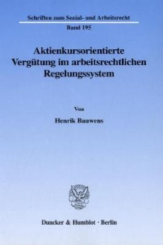 Книга Aktienkursorientierte Vergütung im arbeitsrechtlichen Regelungssystem. Henrik Bauwens