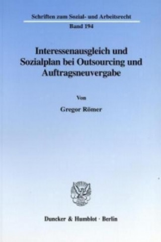 Könyv Interessenausgleich und Sozialplan bei Outsourcing und Auftragsneuvergabe. Gregor Römer