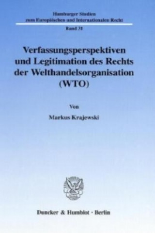 Kniha Verfassungsperspektiven und Legitimation des Rechts der Welthandelsorganisation (WTO). Markus Krajewski