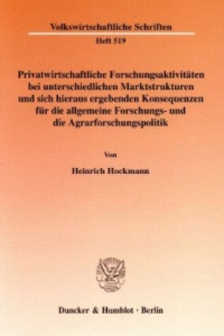 Kniha Privatwirtschaftliche Forschungsaktivitäten bei unterschiedlichen Marktstrukturen und sich hieraus ergebenden Konsequenzen für die allgemeine Forschun Heinrich Hockmann