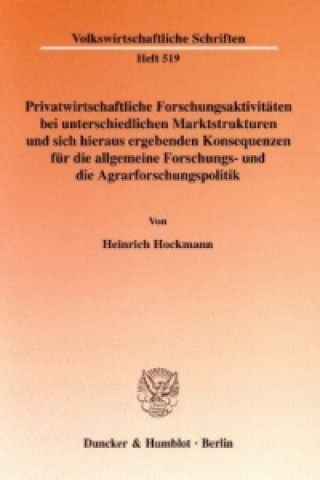 Book Privatwirtschaftliche Forschungsaktivitäten bei unterschiedlichen Marktstrukturen und sich hieraus ergebenden Konsequenzen für die allgemeine Forschun Heinrich Hockmann