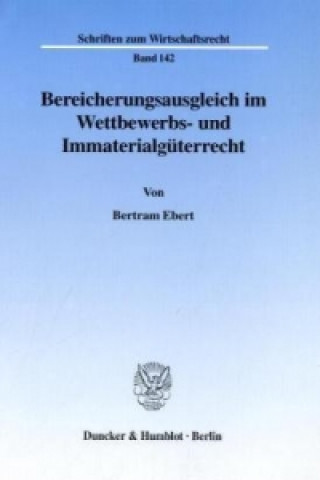 Kniha Bereicherungsausgleich im Wettbewerbs- und Immaterialgüterrecht. Bertram Ebert