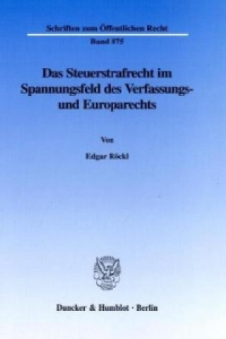 Книга Das Steuerstrafrecht im Spannungsfeld des Verfassungs- und Europarechts. Edgar Röckl