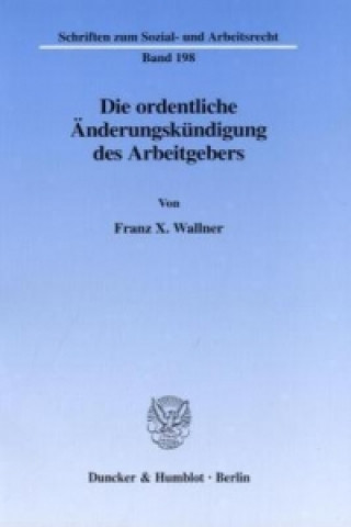 Könyv Die ordentliche Änderungskündigung des Arbeitgebers. Franz X. Wallner