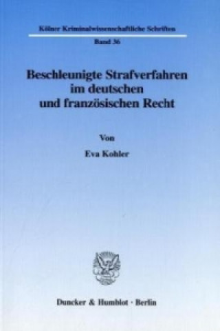 Könyv Beschleunigte Strafverfahren im deutschen und französischen Recht. Eva Kohler