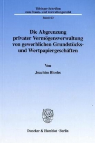 Carte Die Abgrenzung privater Vermögensverwaltung von gewerblichen Grundstücks- und Wertpapiergeschäften. Joachim Bloehs