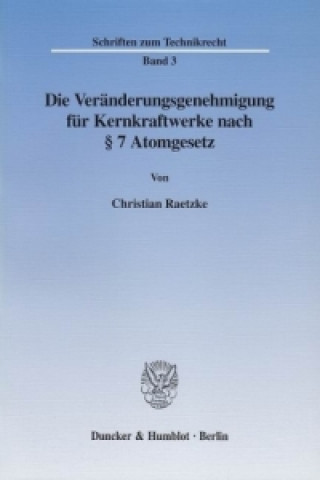Carte Die Veränderungsgenehmigung für Kernkraftwerke nach 7 Atomgesetz. Christian Raetzke