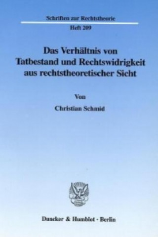 Carte Das Verhältnis von Tatbestand und Rechtswidrigkeit aus rechtstheoretischer Sicht. Christian Schmid