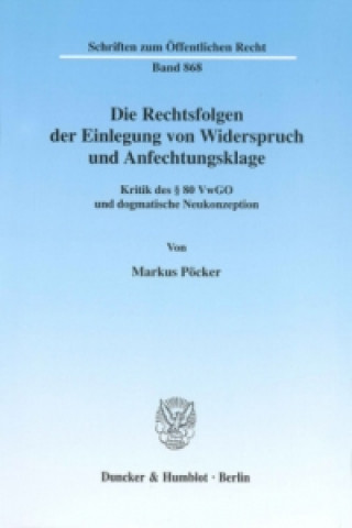 Kniha Die Rechtsfolgen der Einlegung von Widerspruch und Anfechtungsklage. Markus Pöcker