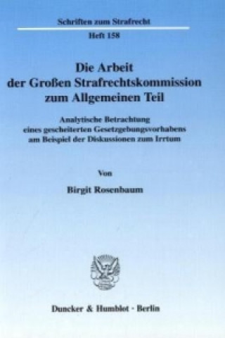 Kniha Die Arbeit der Großen Strafrechtskommission zum Allgemeinen Teil. Birgit Rosenbaum