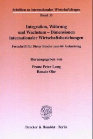 Carte Integration, Währung und Wachstum - Dimensionen internationaler Wirtschaftsbeziehungen. Franz P. Lang