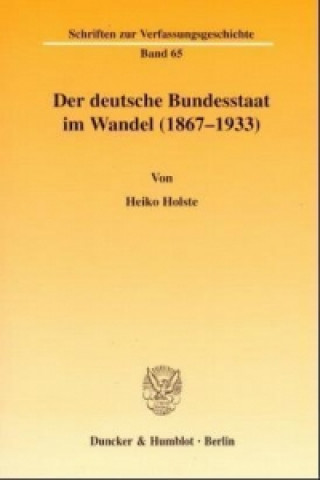 Książka Der deutsche Bundesstaat im Wandel (1867-1933). Heiko Holste