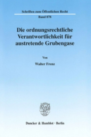 Könyv Die ordnungsrechtliche Verantwortlichkeit für austretende Grubengase. Walter Frenz