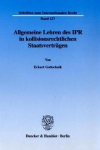 Kniha Allgemeine Lehren des IPR in kollisionsrechtlichen Staatsverträgen. Eckart Gottschalk