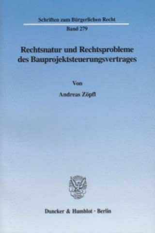 Kniha Rechtsnatur und Rechtsprobleme des Bauprojektsteuerungsvertrages. Andreas Zöpfl