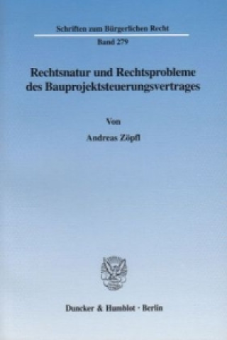 Książka Rechtsnatur und Rechtsprobleme des Bauprojektsteuerungsvertrages. Andreas Zöpfl