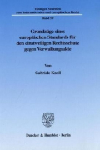 Könyv Grundzüge eines europäischen Standards für den einstweiligen Rechtsschutz gegen Verwaltungsakte. Gabriele Knoll