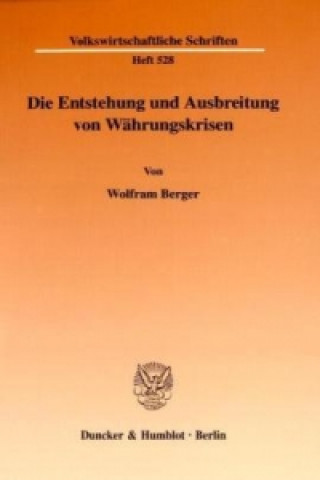 Könyv Die Entstehung und Ausbreitung von Währungskrisen. Wolfram Berger