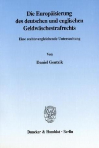 Kniha Die Europäisierung des deutschen und englischen Geldwäschestrafrechts. Daniel Gentzik