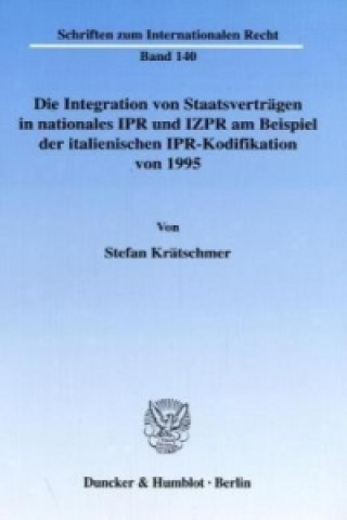 Carte Die Integration von Staatsverträgen in nationales IPR und IZPR am Beispiel der italienischen IPR-Kodifikation von 1995. Stefan Krätschmer