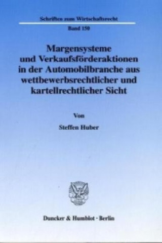 Kniha Margensysteme und Verkaufsförderaktionen in der Automobilbranche aus wettbewerbsrechtlicher und kartellrechtlicher Sicht. Steffen Huber