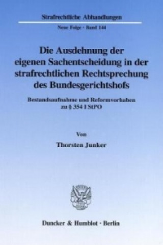 Kniha Die Ausdehnung der eigenen Sachentscheidung in der strafrechtlichen Rechtsprechung des Bundesgerichtshofs. Thorsten Junker