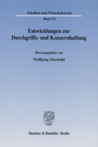 Книга Entwicklungen zur Durchgriffs- und Konzernhaftung. Wolfgang Theobald