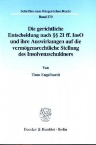 Książka Die gerichtliche Entscheidung nach 21 ff. InsO und ihre Auswirkungen auf die vermögensrechtliche Stellung des Insolvenzschuldners. Timo Engelhardt