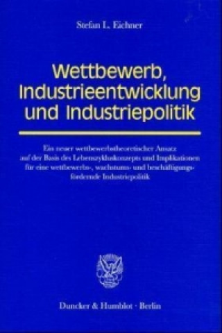 Kniha Wettbewerb, Industrieentwicklung und Industriepolitik. Stefan L. Eichner