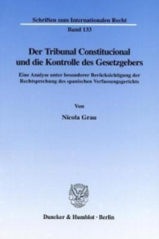 Könyv Der Tribunal Constitucional und die Kontrolle des Gesetzgebers. Nicola Grau