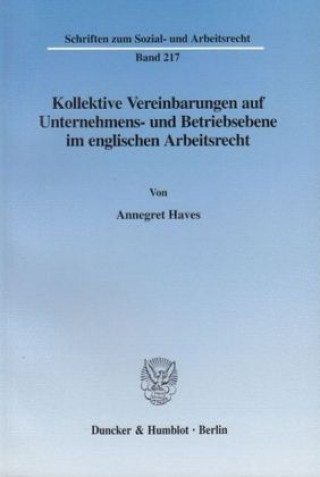 Carte Kollektive Vereinbarungen auf Unternehmens- und Betriebsebene im englischen Arbeitsrecht. Annegret Haves