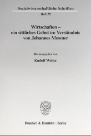 Könyv Wirtschaften - ein sittliches Gebot im Verständnis von Johannes Messner. Rudolf Weiler