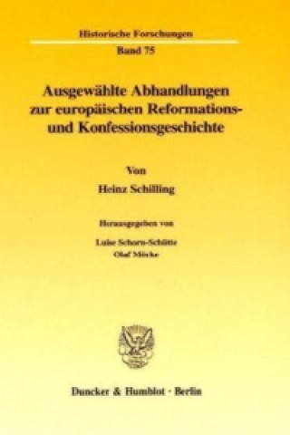 Könyv Ausgewählte Abhandlungen zur europäischen Reformations- und Konfessionsgeschichte. Heinz Schilling