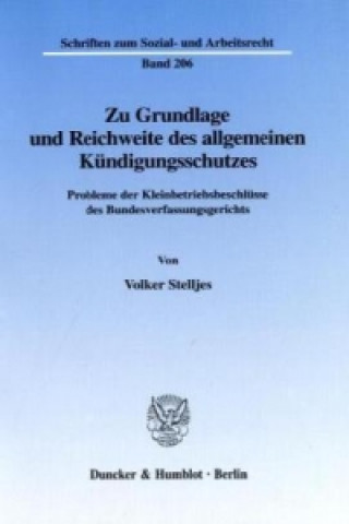 Книга Zu Grundlage und Reichweite des allgemeinen Kündigungsschutzes. Volker Stelljes