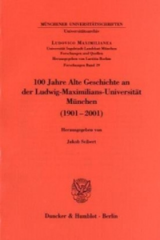 Kniha 100 Jahre Alte Geschichte an der Ludwig-Maximilians-Universität München (1901-2001). Jakob Seibert