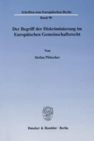 Книга Der Begriff der Diskriminierung im Europäischen Gemeinschaftsrecht. Stefan Plötscher