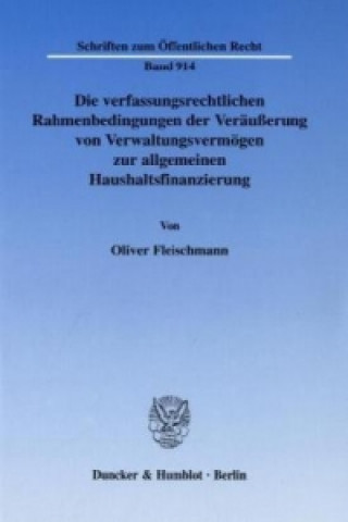 Carte Die verfassungsrechtlichen Rahmenbedingungen der Veräußerung von Verwaltungsvermögen zur allgemeinen Haushaltsfinanzierung. Oliver Fleischmann